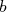 b  
