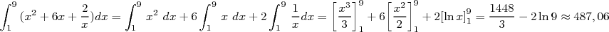 ∫                   ∫          ∫          ∫         [  ]    [  ]
  9  2       2-      9  2        9          9 1-     x3 9    x2 9        9  1448
 1 (x + 6x + x)dx =  1 x  dx + 6 1  x dx + 2 1 xdx =  3  1 + 6 2 1 + 2[lnx]1 =  3  - 2ln 9 ≈ 487,06
