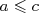 a ≤ c  