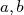 a,b  