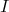      I  