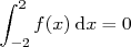 ∫ 2
 -2f (x) dx = 0  
