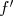   ′
f 