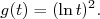           2
g(t) = (lnt).
     