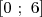 [0 ; 6]  