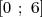 [0 ; 6]  