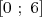 [0 ; 6]  
