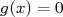 g(x ) = 0  