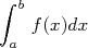 ∫ b
   f(x)dx
 a  