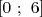 [0 ; 6]  