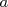a  