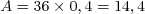 A = 36× 0,4 = 14,4  