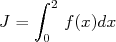     ∫
      2
J =  0 f(x)dx  