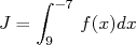     ∫ -7
J =     f (x)dx
     9  