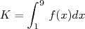     ∫ 9
K =     f(x)dx
     1  