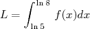    ∫
      ln8
L =  ln5  f(x)dx  