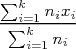 ∑ki=1nixi
-∑k---n--
   i=1  i