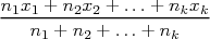 n1x1 + n2x2 + ...+ nkxk
---n1-+-n2 +-...+-nk--