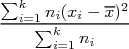 ∑          --
--ki=1ni(xi --x)2
   ∑ki=1ni