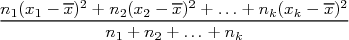        --          --               --
n1(x1---x)2 +-n2(x2 --x)2 +-...+-nk(xk---x)2
           n1 + n2 + ...+ nk